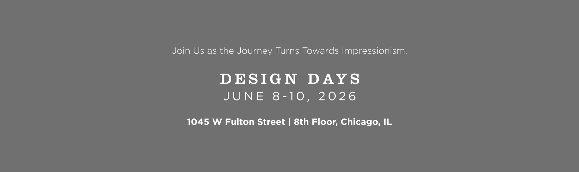 Join us as the journey turns toward Impressionism. Design Days June 8-11, 2026. 1045 W Fulton Street, 8th Floor, Chicago, IL