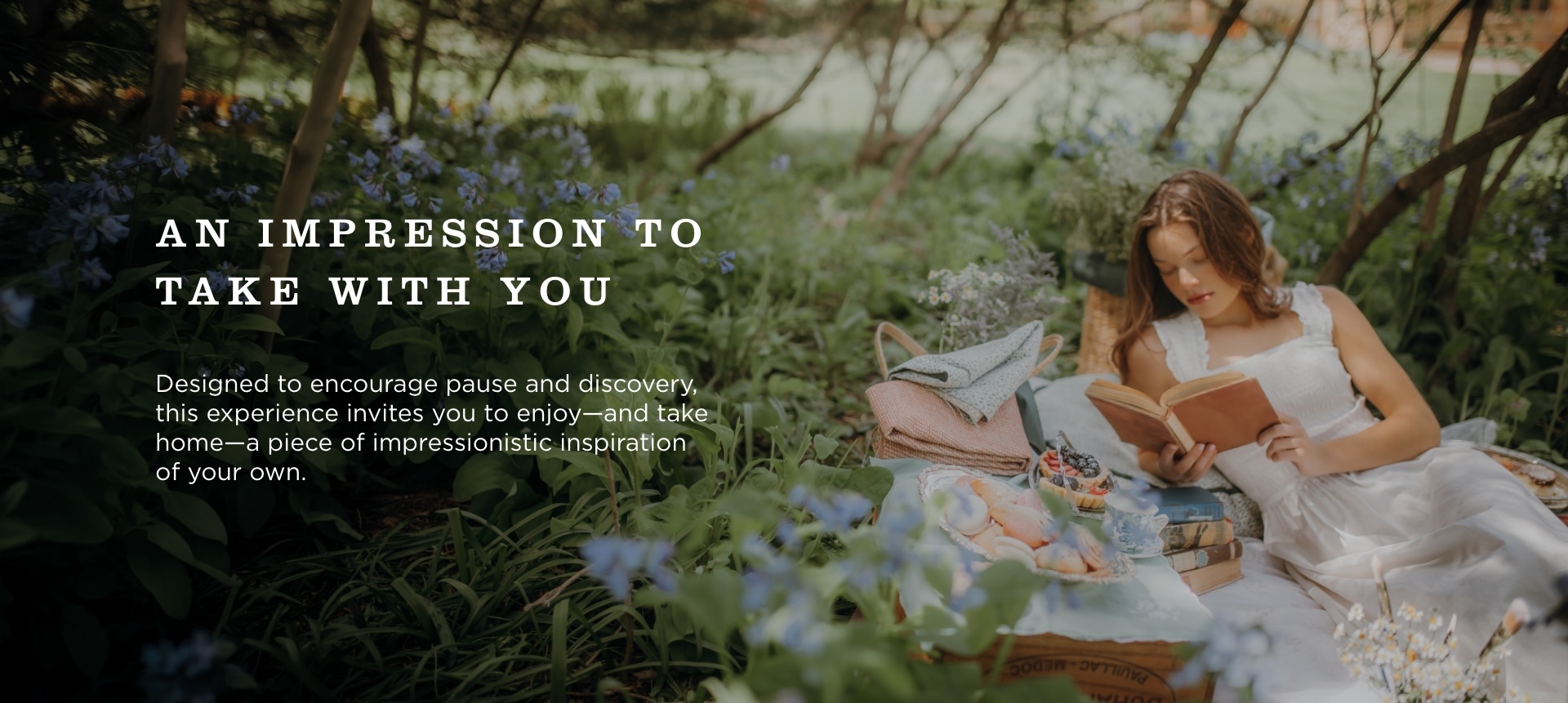AN IMPRESSION TO TAKE WITH YOU: Designed to encourage pause and discovery, this experience invites you to enjoy&mdash;and take home&mdash;a piece of impressionistic inspiration of your own.